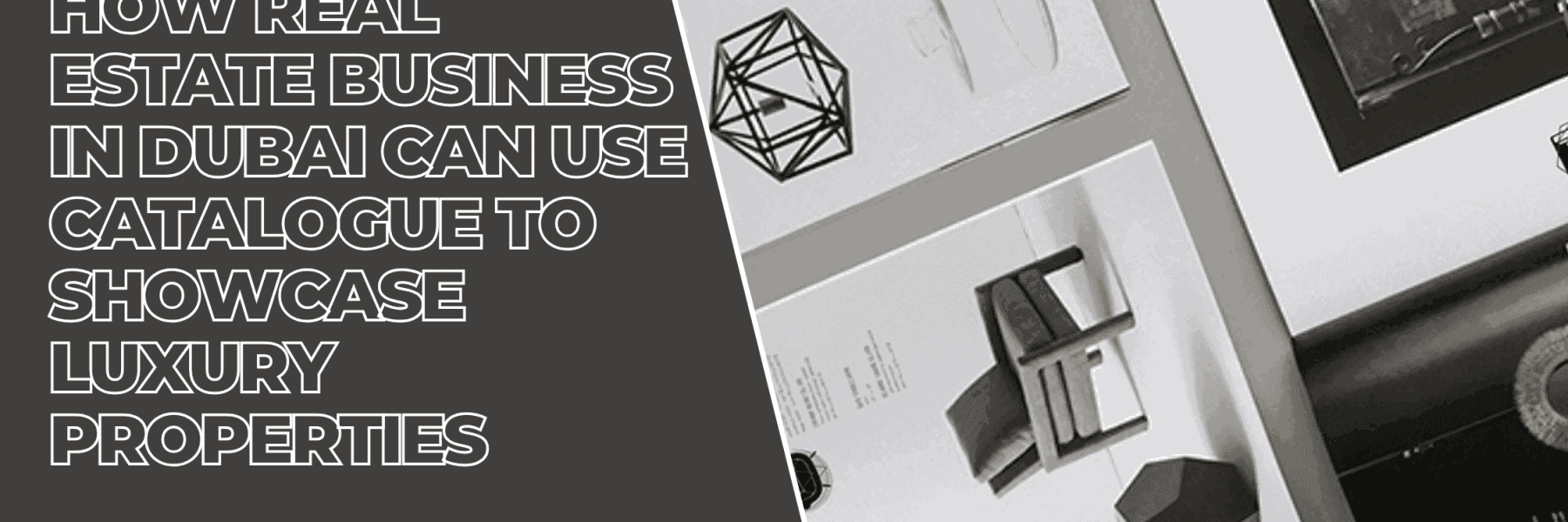 Real Estate Businesses In Dubai Can Use Catalogues